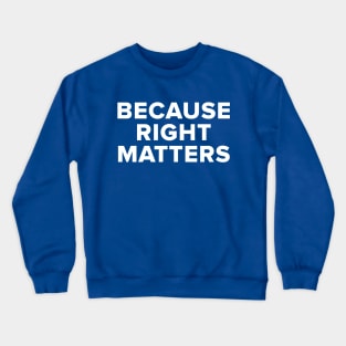 Because Right Matters Crewneck Sweatshirt